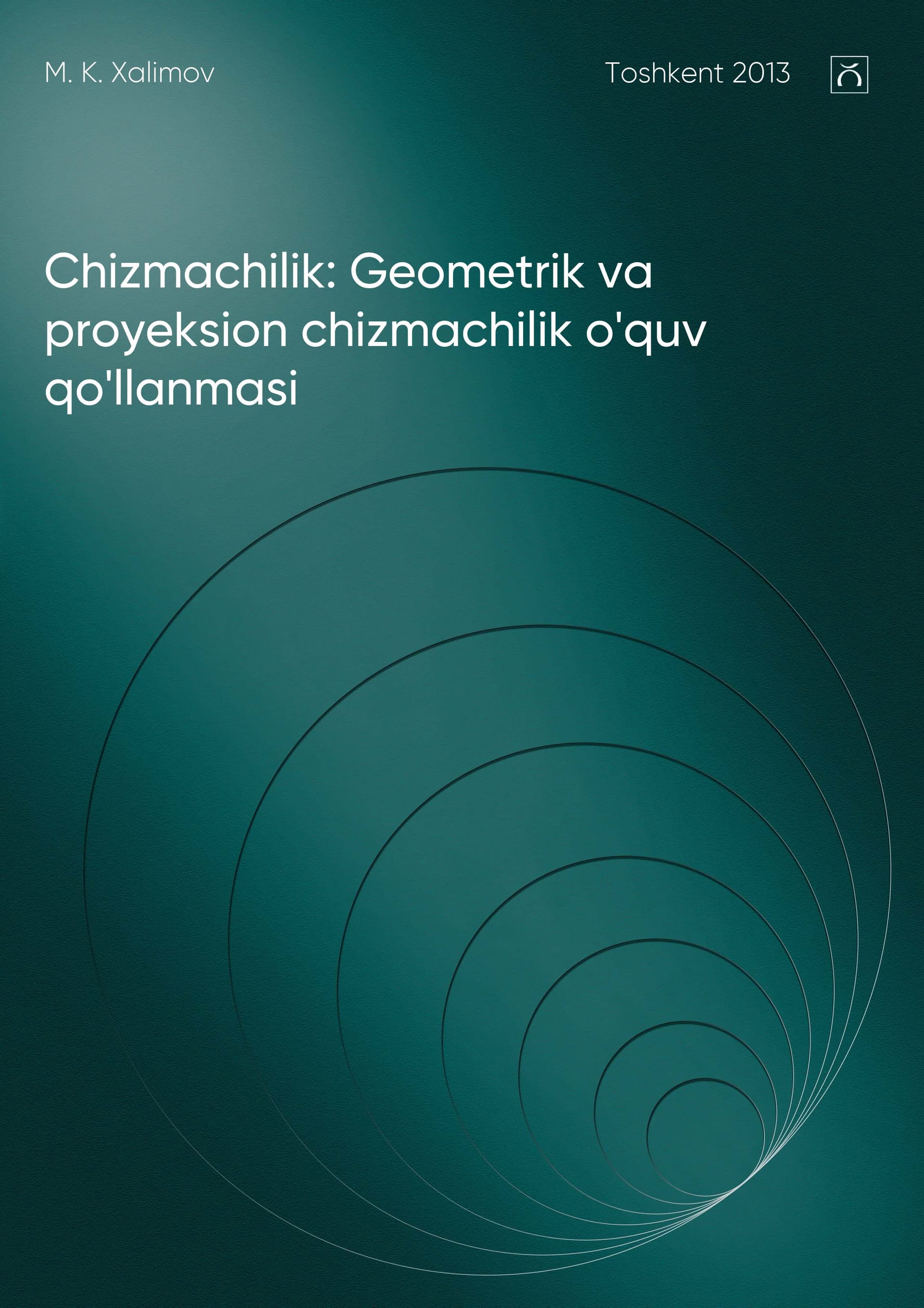 Chizmachilik: Geometrik va proyeksion chizmachilik o'quv qo'llanmasi